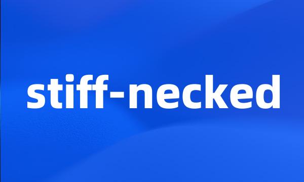 stiff-necked