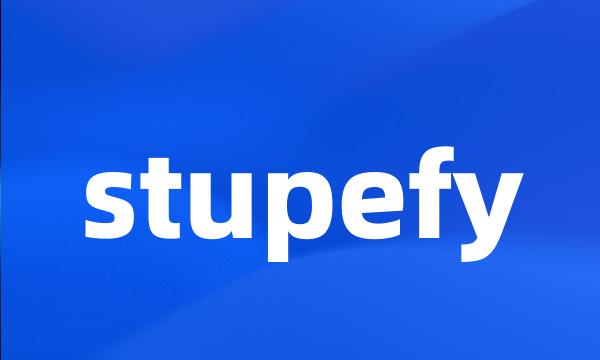 stupefy