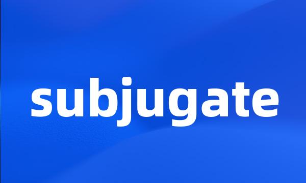 subjugate