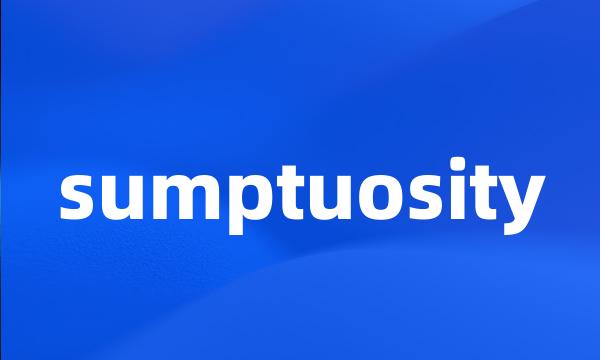 sumptuosity