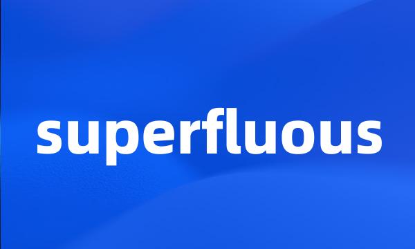 superfluous