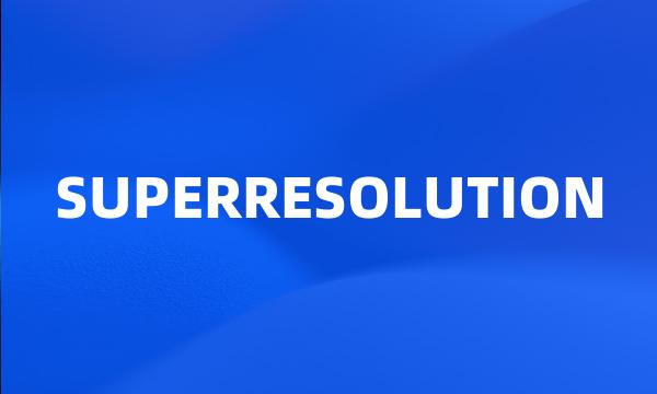 SUPERRESOLUTION