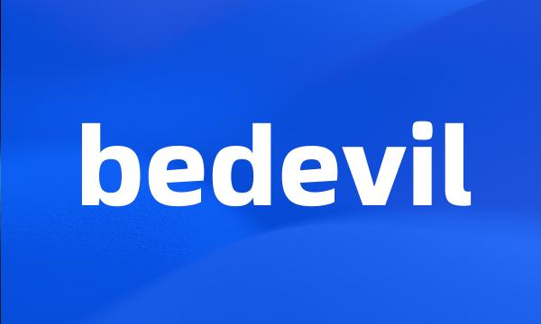 bedevil