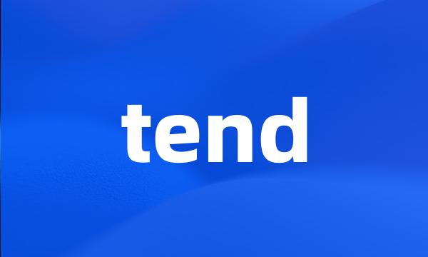 tend