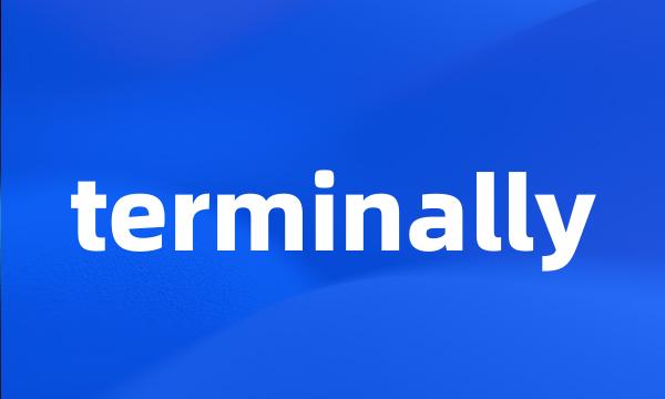 terminally