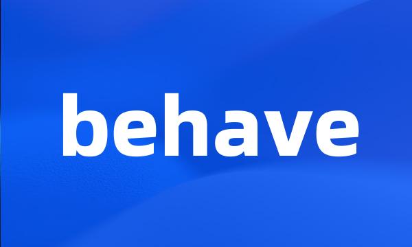 behave