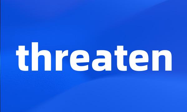 threaten