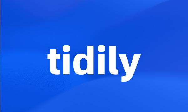 tidily