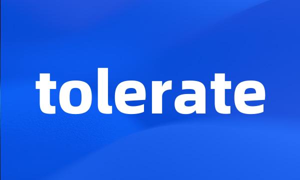 tolerate