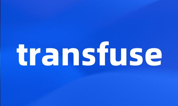 transfuse