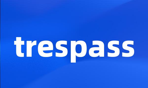 trespass