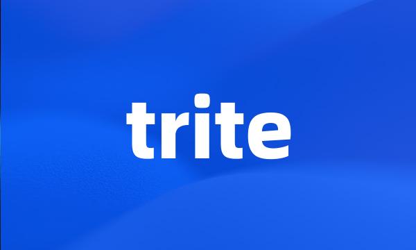 trite