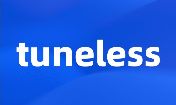 tuneless