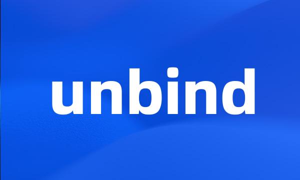 unbind