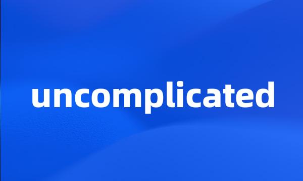 uncomplicated