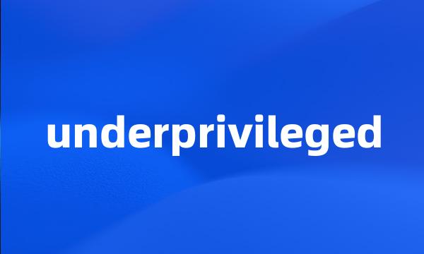 underprivileged