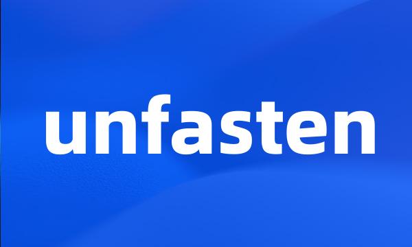 unfasten