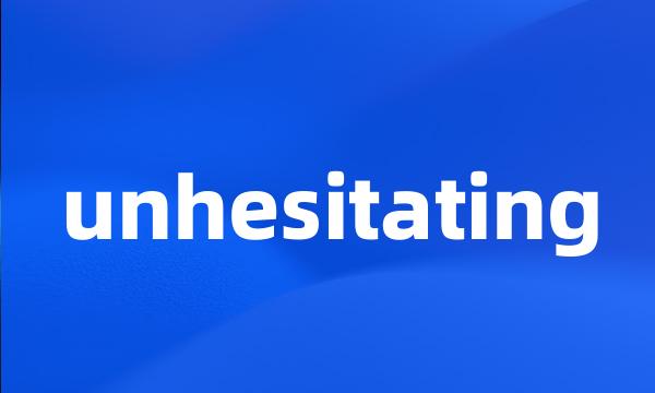 unhesitating