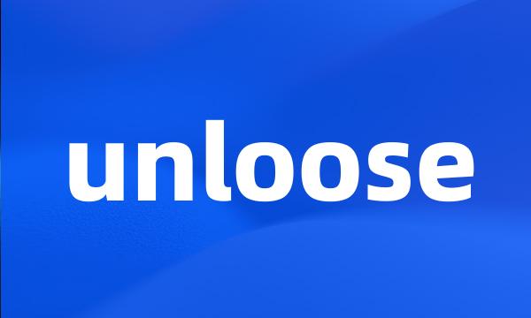 unloose