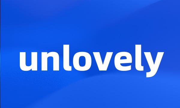 unlovely