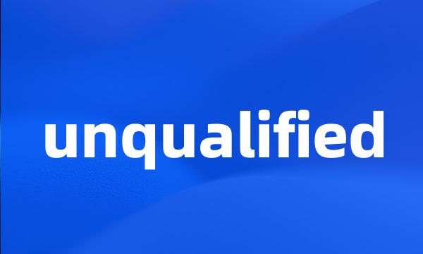 unqualified