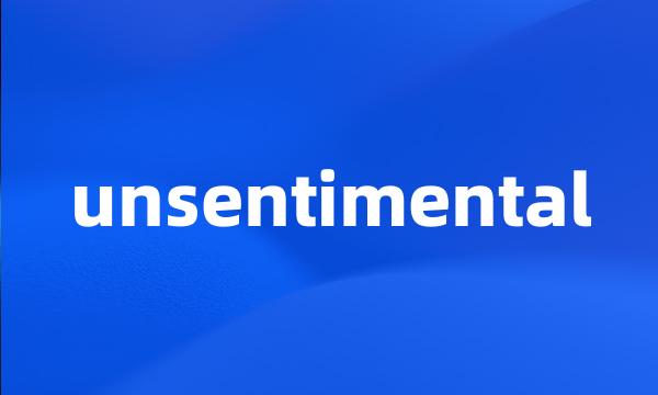 unsentimental