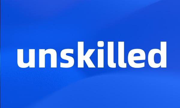 unskilled