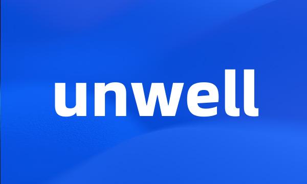 unwell