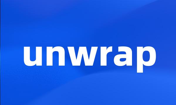 unwrap