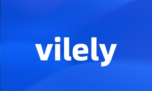 vilely