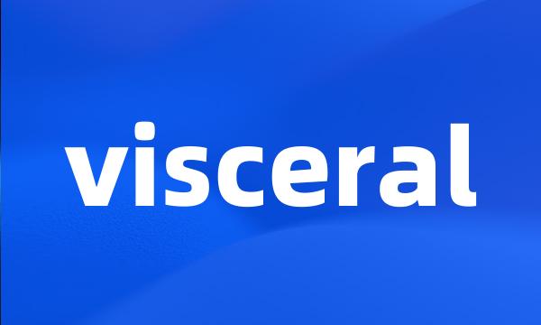 visceral