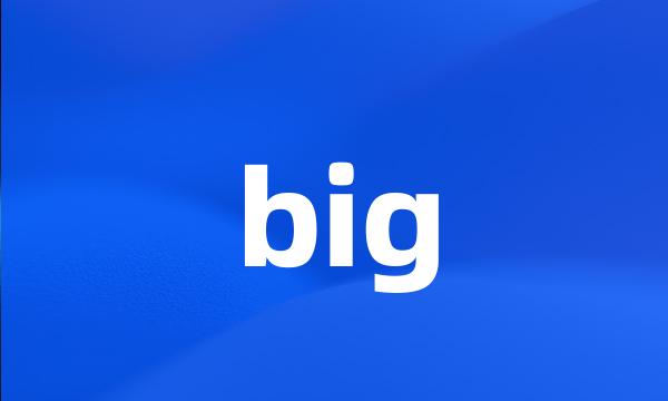 big