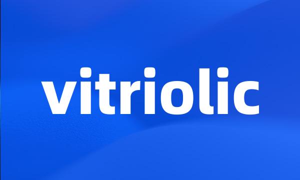 vitriolic