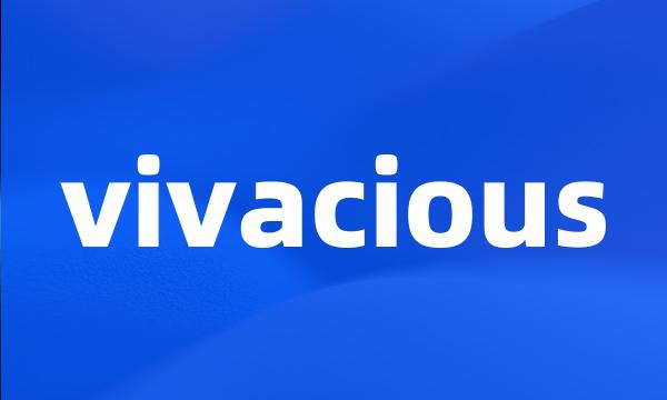 vivacious