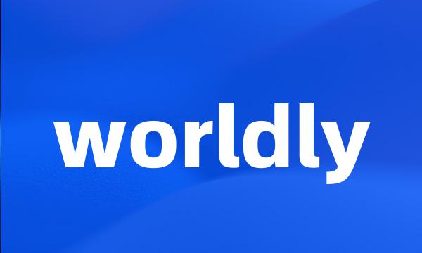 worldly