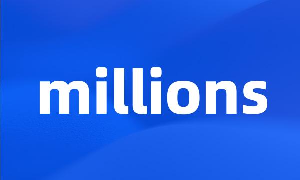 millions