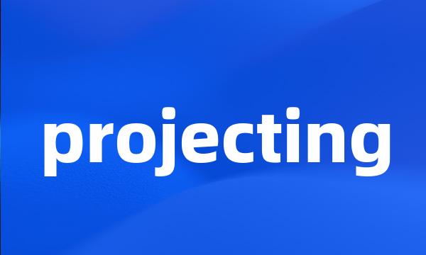 projecting