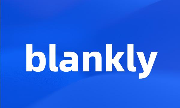 blankly