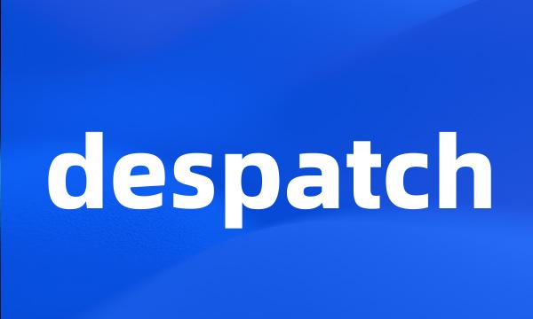 despatch