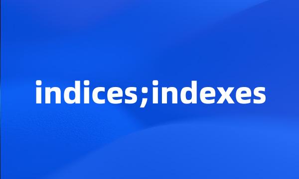 indices;indexes