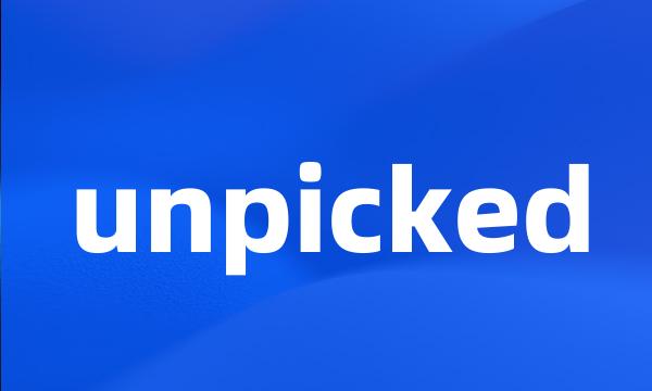 unpicked