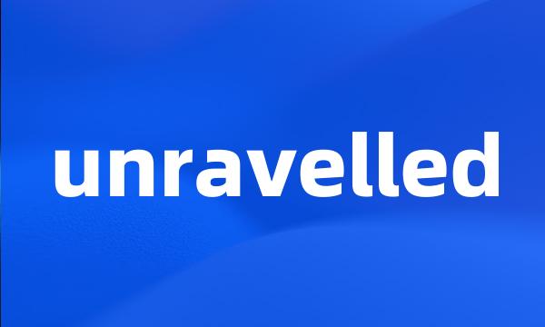 unravelled