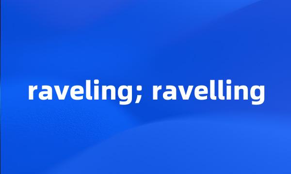 raveling; ravelling