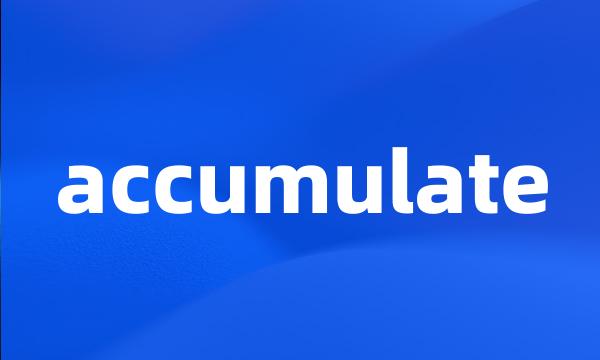 accumulate