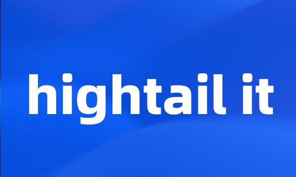 hightail it