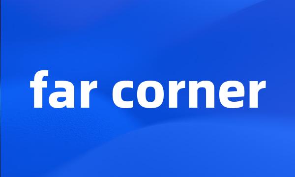 far corner