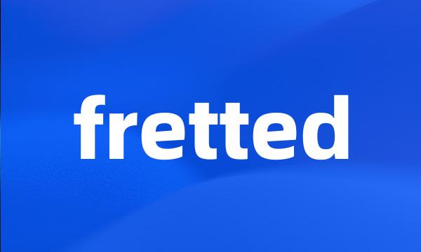 fretted