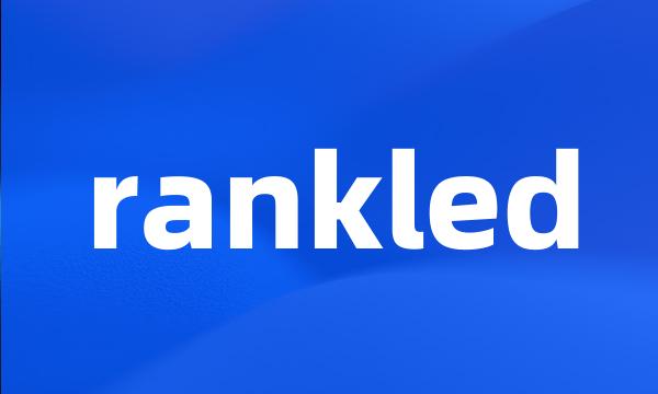 rankled