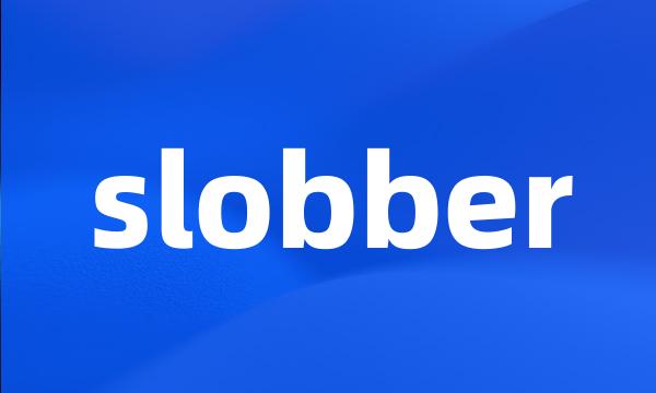 slobber