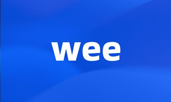 wee